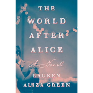 The World After Alice by Lauren Aliza Green | ARC Hardcover | Literary Fiction